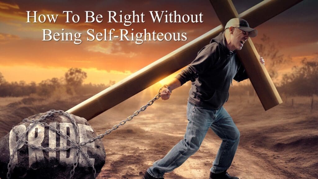 How to Be Right Without Being Self-Righteous