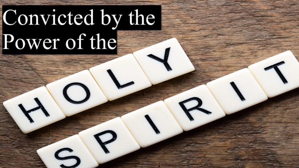 Convicted by the Power of the Holy Spirit