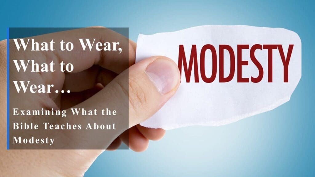 What to Wear, What to Wear… | Examining What the Bible Teaches About Modesty