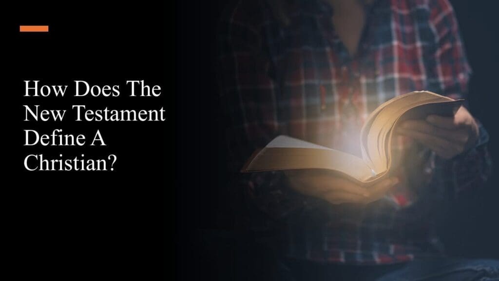 How Does the New Testament Define a Christian?