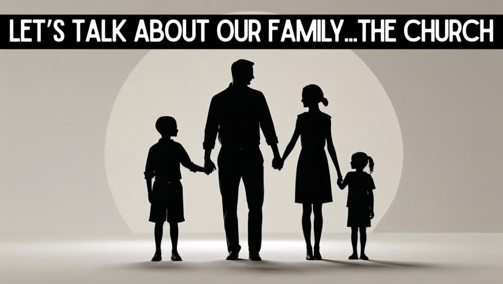 Let’s Talk About Our Family…the Church