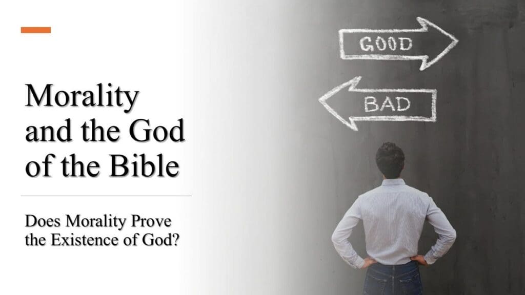 MORALITY & the God of the Bible (pt. 1) – Does MORALITY Prove the Existence of God?