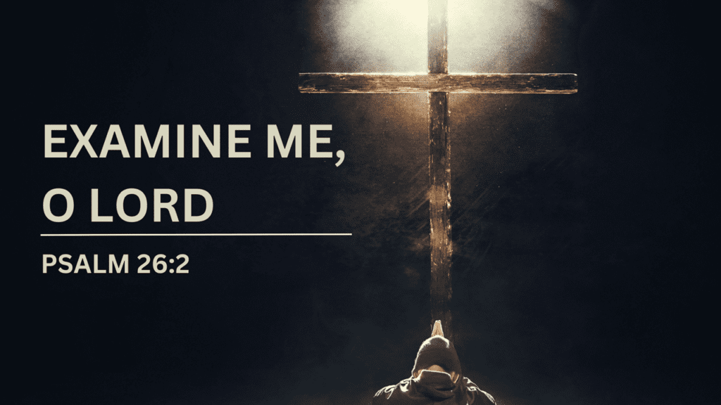 Examine Me, O Lord