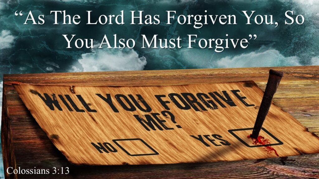 “As the Lord has forgiven you, so you also must forgive”