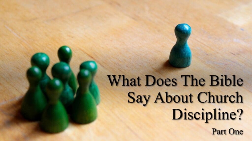 What Does the Bible Say About Church Discipline? (part 1)