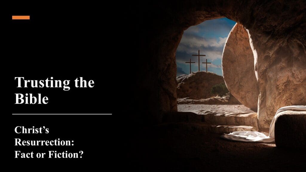 Christ’s Resurrection: Fact or Fiction?