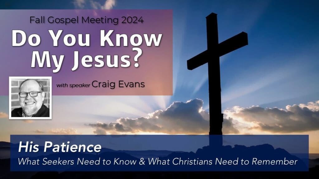 His Patience | What Seekers Need to Know & What Christians Need to Remember