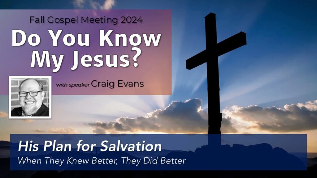 His Plan for Salvation | When They Knew Better, They Did Better