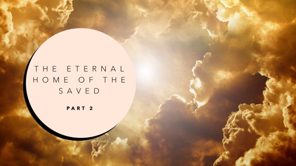 The Eternal Home of the Saved (part 2)